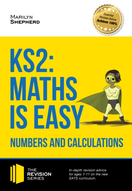 KS2 : Maths is Easy - Numbers and Calculations. In-depth revision advice for ages 7-11 on the new SATS curriculum. Achieve 100% (Revision Series), EPUB eBook