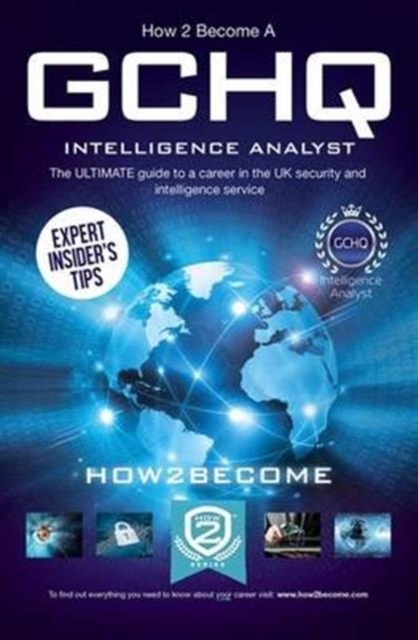 How to Become a GCHQ Intelligence Analyst: The Ultimate Guide to a Career in the UK's Security and Intelligence Service, Paperback / softback Book