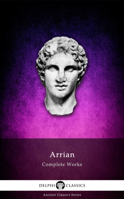 Delphi Complete Works of Arrian (Illustrated), EPUB eBook