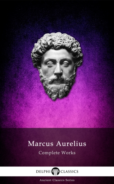 Complete Works of Marcus Aurelius (Illustrated), EPUB eBook