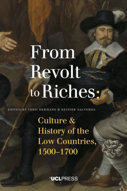 From Revolt to Riches : Culture and History of the Low Countries, 15001700, EPUB eBook