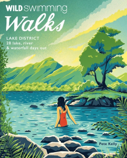 Wild Swimming Walks Lake District : 28 lake, river and waterfall days out, Paperback / softback Book