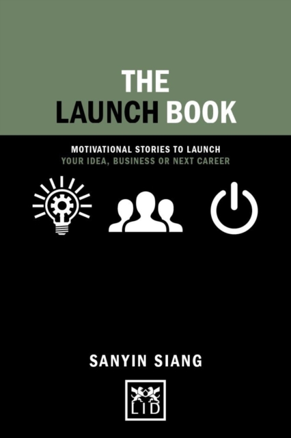 The Launch Book : Motivational Stories to Launch Your Idea, Business or Next Career, Hardback Book