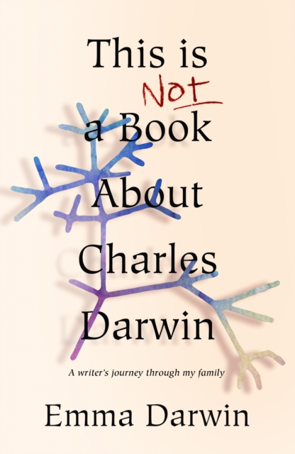 This is Not a Book About Charles Darwin : A writer’s journey through my family, EPUB eBook