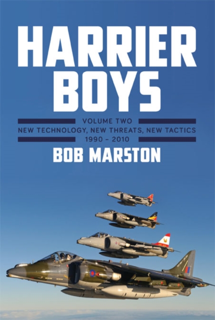 Harrier Boys : Volume Two: New Threats, New Technology, New Tactics, 1990 - 2010, Hardback Book