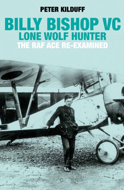 Billy Bishop VC: Lone Wolf Hunter : The RAF Ace Re-Examined, EPUB eBook