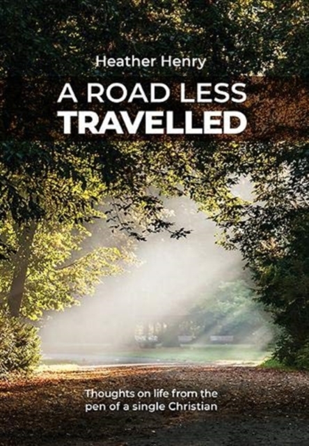 A Road Less Travelled : Thoughts on life from the pen of a single Christian, Paperback / softback Book