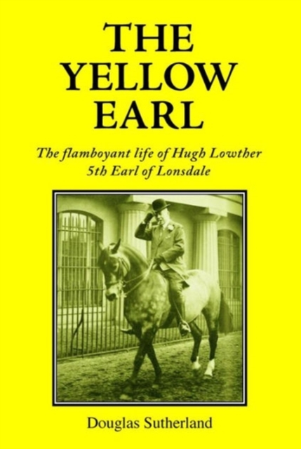 The Yellow Earl : Almost an Emperor, not quite a Gentleman, Hardback Book