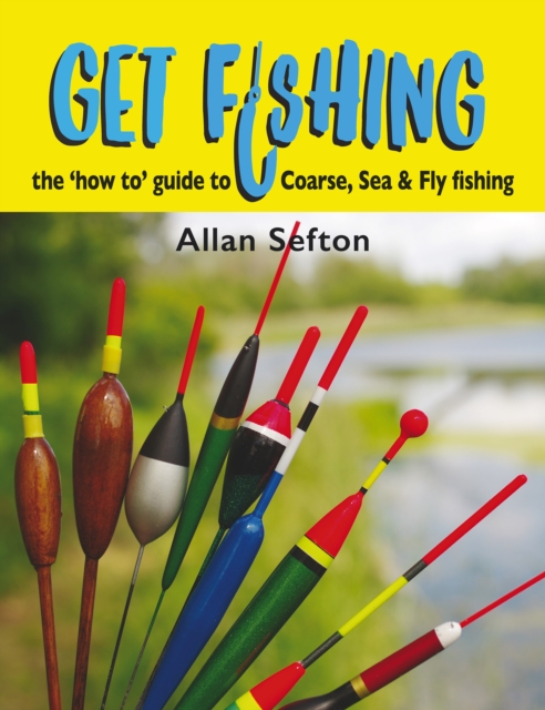 Get Fishing : the 'how to' guide to Coarse, Sea and Fly fishing, Hardback Book