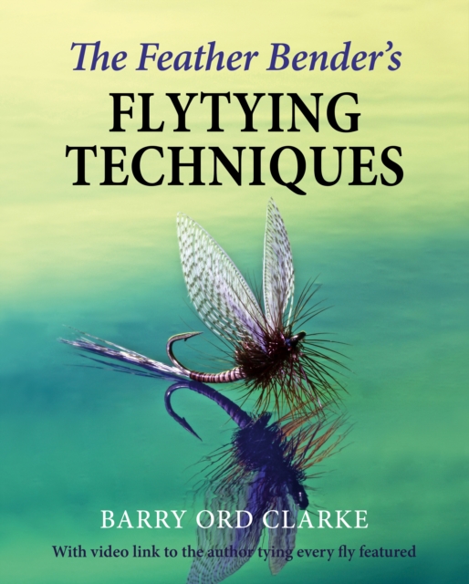 The Feather Bender's Flytying Techniques, Hardback Book