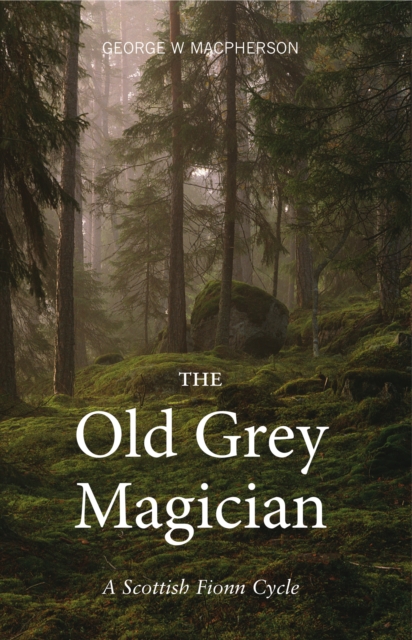 The Old Grey Magician : A Scottish Fionn Cycle, Paperback / softback Book