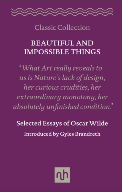 Beautiful and Impossible Things: Selected Essays of Oscar Wilde, Hardback Book