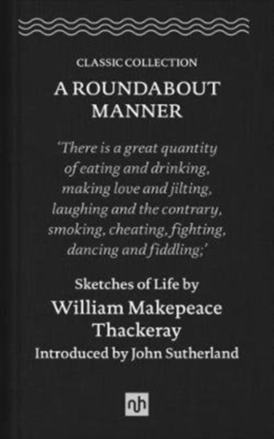 A Roundabout Manner : Sketches of Life by William Makepeace Thackeray, Hardback Book