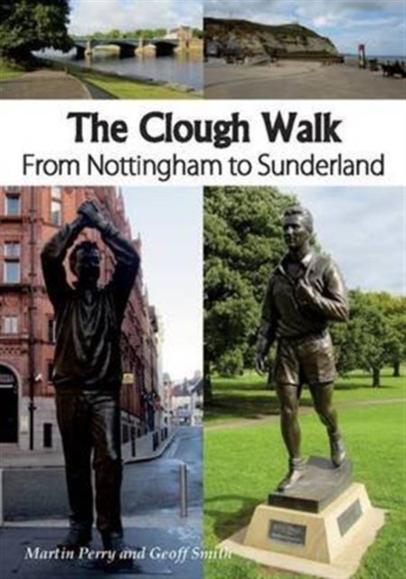 The Clough Walk : From Nottingham to Sunderland, Paperback / softback Book