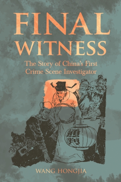 Final Witness : The Story of China’s First Crime Scene Investigator, Paperback / softback Book