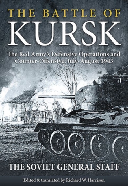 The Battle of Kursk : The Red Army's Defensive Operations and Counter-Offensive, July-August 1943, Hardback Book