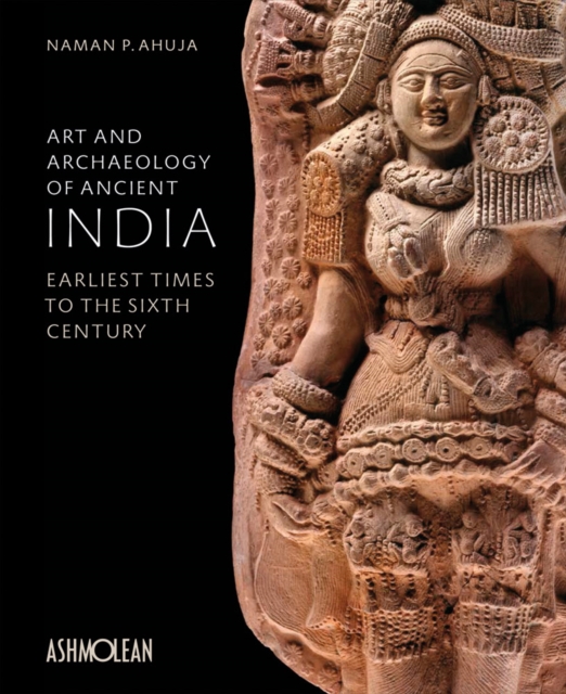 Art and Archaeology of Ancient India : Earliest Times to the Sixth Century, Hardback Book