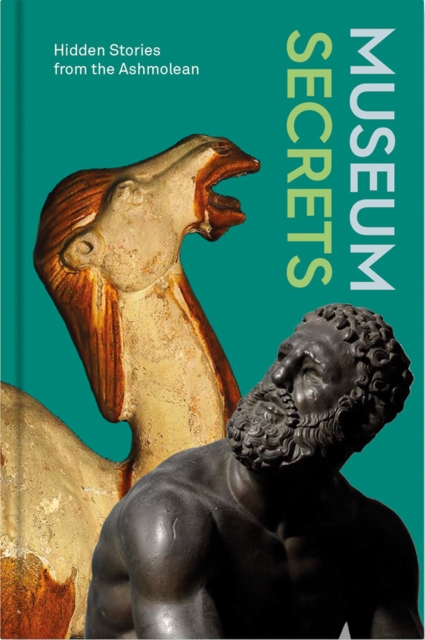 Museum Secrets : Hidden Stories from the Ashmolean, Hardback Book