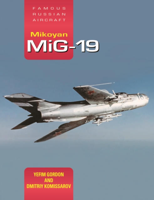 Mikoyan MiG-19: Famous Russian Aircraft, Hardback Book