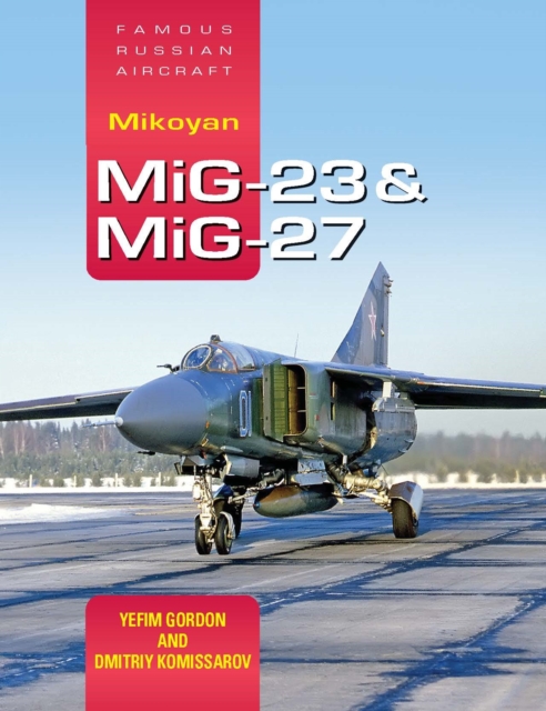 Famous Russian Aircraft: Mikoyan MiG-23 and MiG-27, Hardback Book