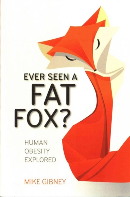 Ever Seen a Fat Fox? : Human Obesity Explored, Paperback / softback Book