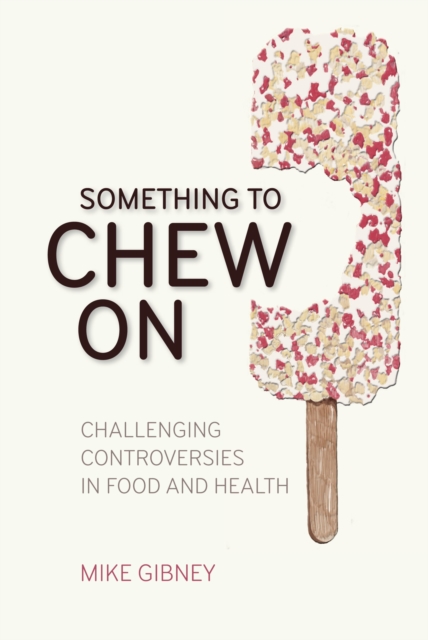 Something to Chew on : Challenging Controversies in Food and Health, EPUB eBook