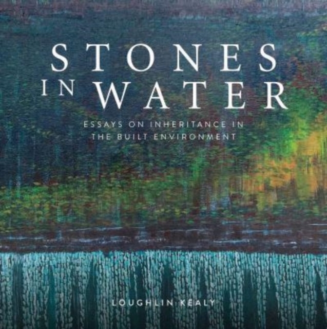 Stones in Water : Inheritance in the Built Environment, Hardback Book