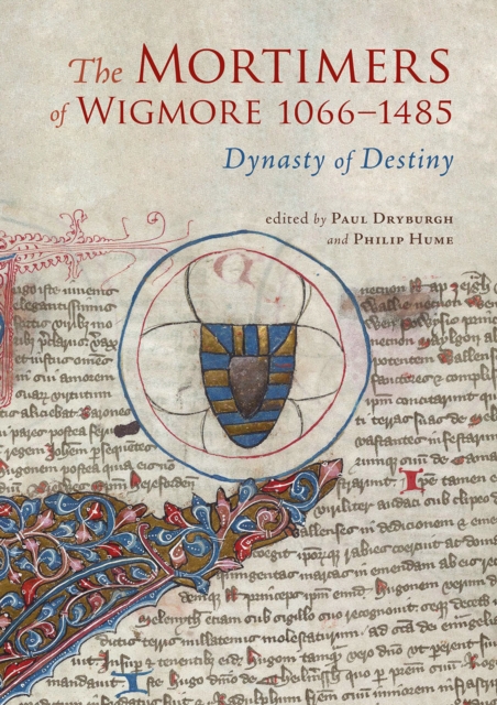 The Mortimers of Wigmore, 1066-1485 : Dynasty of Destiny, Hardback Book