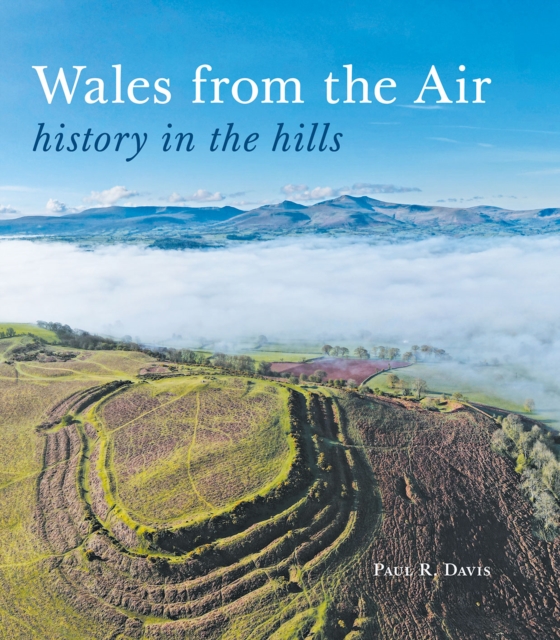 Wales from the Air : history in the hills, Paperback / softback Book
