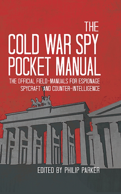 The Cold War Spy Pocket Manual : The official field-manuals for spycraft, espionage and counter-intelligence, EPUB eBook