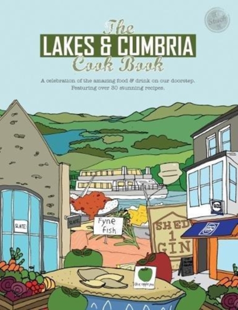 The Lakes & Cumbria Cook Book : A celebration of the amazing food & drink on our doorstep, Paperback / softback Book