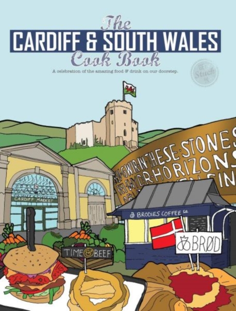 The Cardiff Cook Book : A celebration of the amazing food and drink on our doorstep, Paperback / softback Book