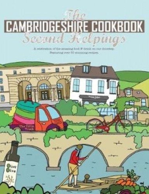 The Cambridgeshire Cookbook Second Helpings : A celebration of the amazing food and drink on our doorstep., Paperback / softback Book
