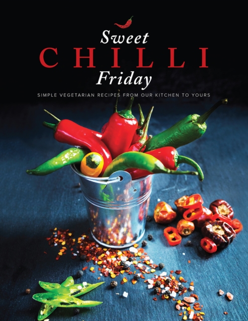 Sweet Chilli Friday : Simple vegetarian recipes from our kitchen to yours, Paperback / softback Book