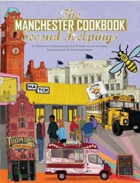 The Manchester Cook Book: Second Helpings : A celebration of the amazing food and drink on our doorstep., Paperback / softback Book
