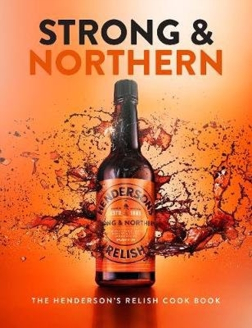 Strong and Northern : The Henderson's Relish Cook Book, Hardback Book