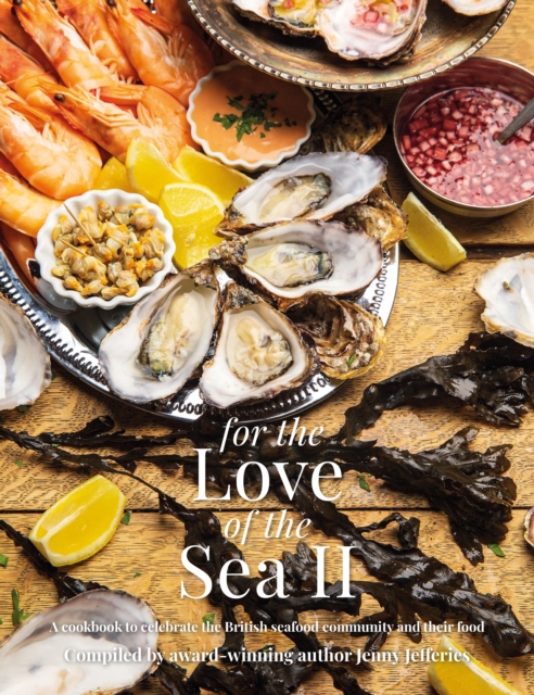 For The Love of the Sea II : A cookbook to celebrate the British seafood community and their food, Hardback Book
