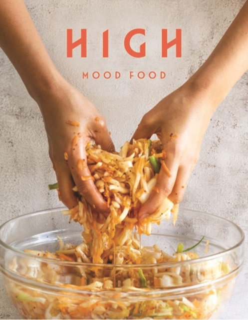 High Mood Food : Natural, fermented, living food. Our stories, our recipes, our way of life., Hardback Book