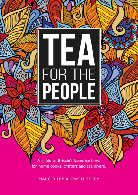 Tea For The People : A guide to Britain's favourite brew and fun stuff to do with it, Paperback / softback Book