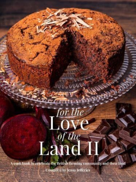 For The Love of the Land II : A cook book to celebrate British the farming community and their food, Hardback Book