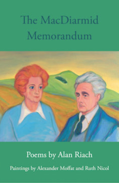 The MacDiarmid Memorandum : Poems by Alan Riach, Paintings by Alexander Moffat and Ruth Nichol, Paperback / softback Book