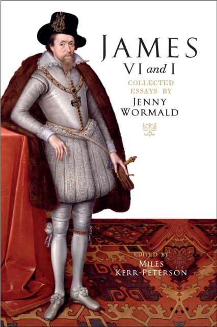 James VI and I : Collected Essays by Jenny Wormald, Hardback Book