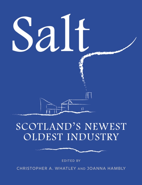 Salt : Scotland's Newest Oldest Industry, Paperback / softback Book