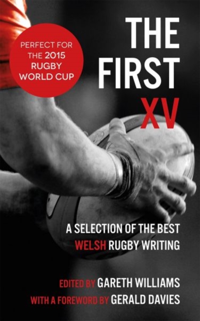 The First XV : A Selection of the Best Welsh Rugby Writing, Paperback / softback Book