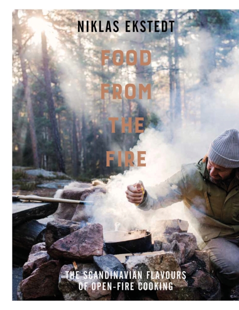 Food from the Fire : The Scandinavian flavours of open-fire cooking, Hardback Book