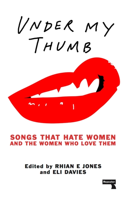 Under My Thumb: Songs that hate women and the women who love them, Paperback / softback Book