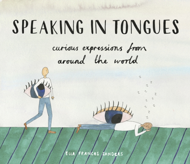 Speaking in Tongues : Curious Expressions from Around the World, Hardback Book