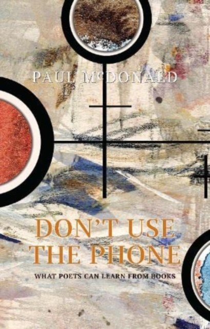 Don't Use The Phone : What Poets Can Learn From Books, Paperback / softback Book