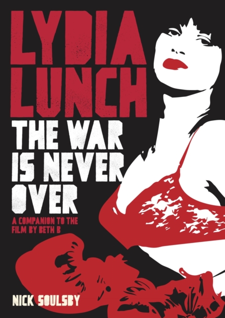 Lydia Lunch : The War Is Never Over, Paperback / softback Book