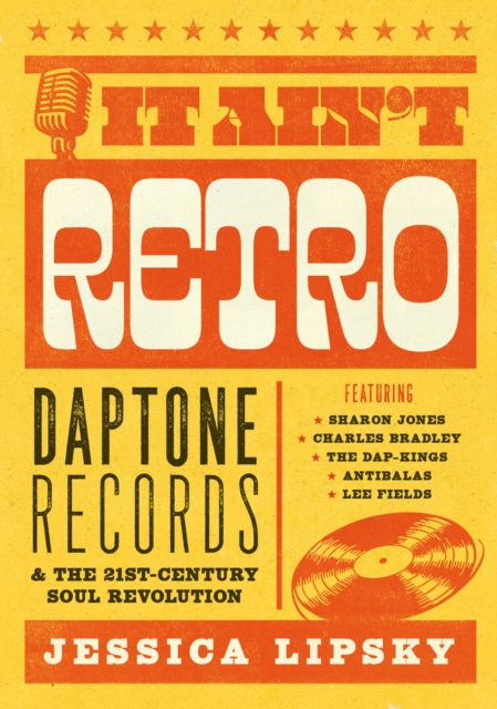 It Ain’t Retro : Daptone Records and The 21st-Century Soul Revolution, Paperback / softback Book